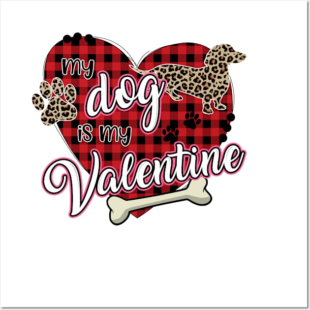 Dachshund: My dog is my Valentine Wall Art by dreadtwank